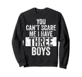 You Cant Scare Me I Have Three Funny Sweatshirt - Trendy Graphic Men Women - T-Shirt, Sweatshirt, Hoodie