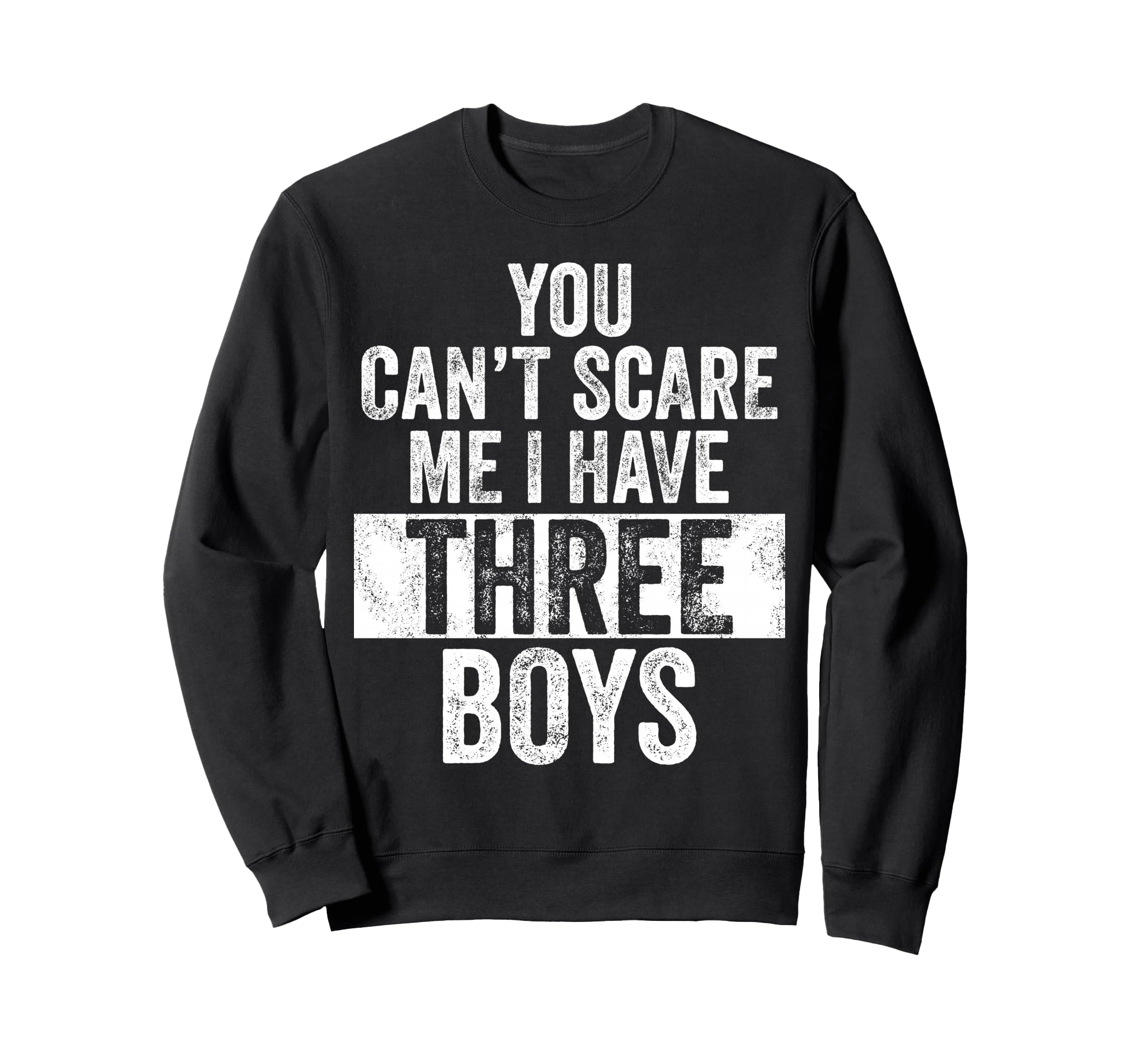 You Cant Scare Me I Have Three Funny Sweatshirt - Trendy Graphic Men Women - T-Shirt, Sweatshirt, Hoodie