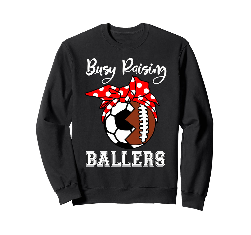 Busy Raising Ballers Funny Sweatshirt - Custom Art Print Men Women - T-Shirt, Sweatshirt, Hoodie