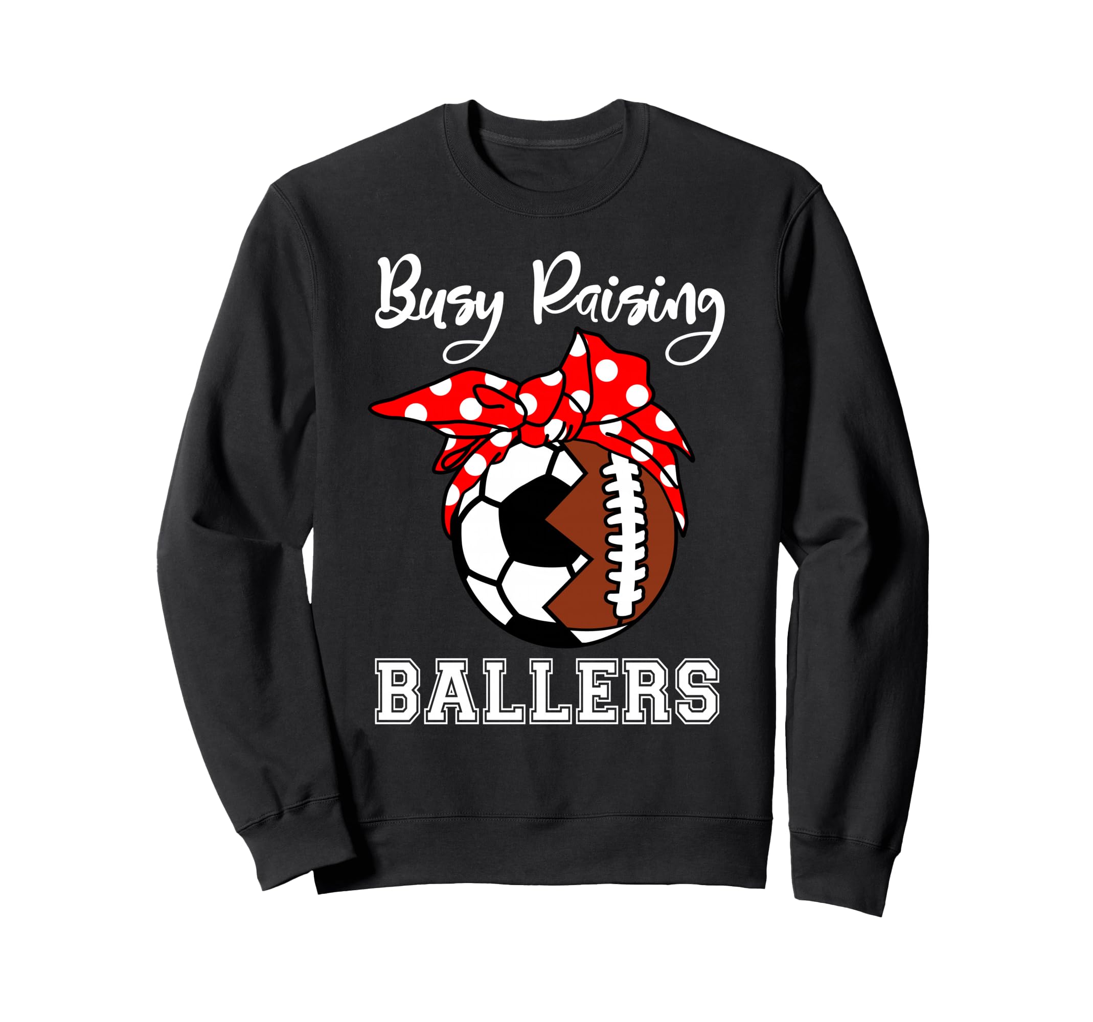 Busy Raising Ballers Funny Sweatshirt - Custom Art Print Men Women - T-Shirt, Sweatshirt, Hoodie