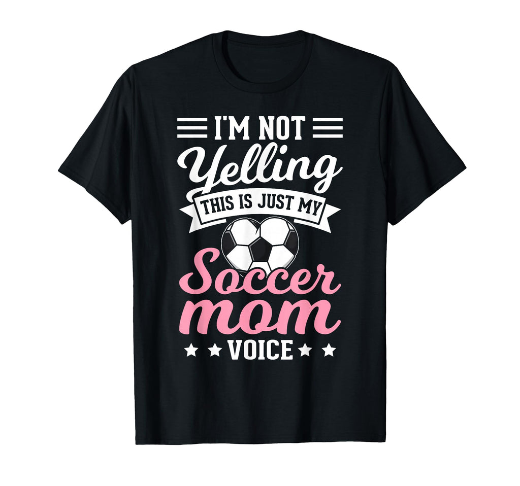 Im Not Yelling This Is My Soccer Mom T-Shirt - Unique Graphic Men Women - T-Shirt, Sweatshirt, Hoodie