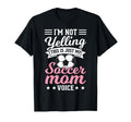 Im Not Yelling This Is My Soccer Mom T-Shirt - Unique Graphic Men Women - T-Shirt, Sweatshirt, Hoodie