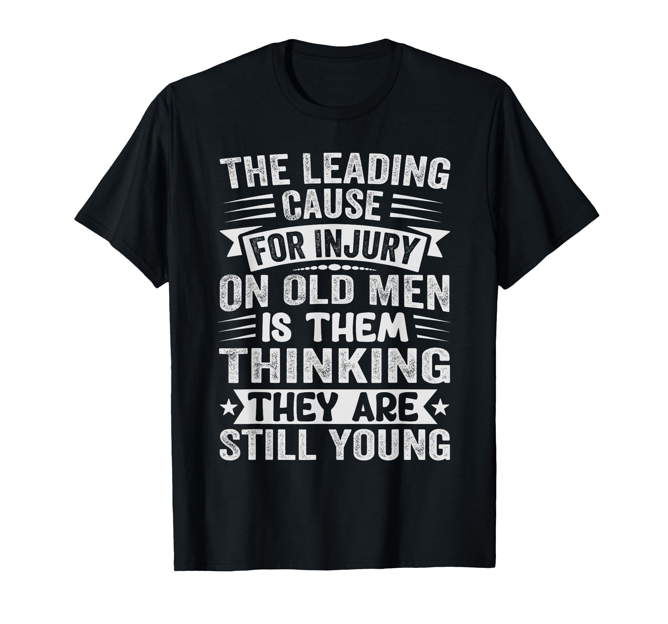 Leading Cause Injury Old Funny T-Shirt - Casual Everyday Wear for Adults - T-Shirt, Sweatshirt, Hoodie