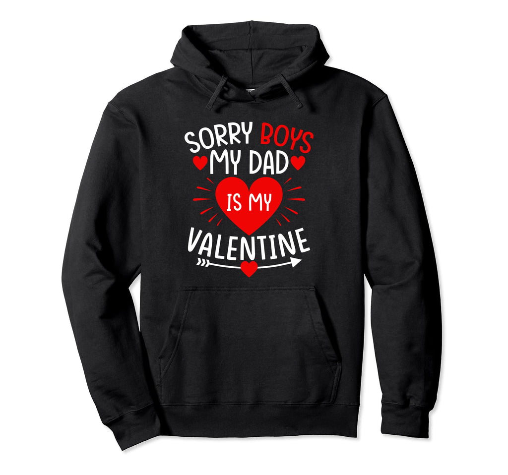 Sorry My Dad Is My Valentine Valentines Hoodie - Custom Art Print Unisex - T-Shirt, Sweatshirt, Hoodie