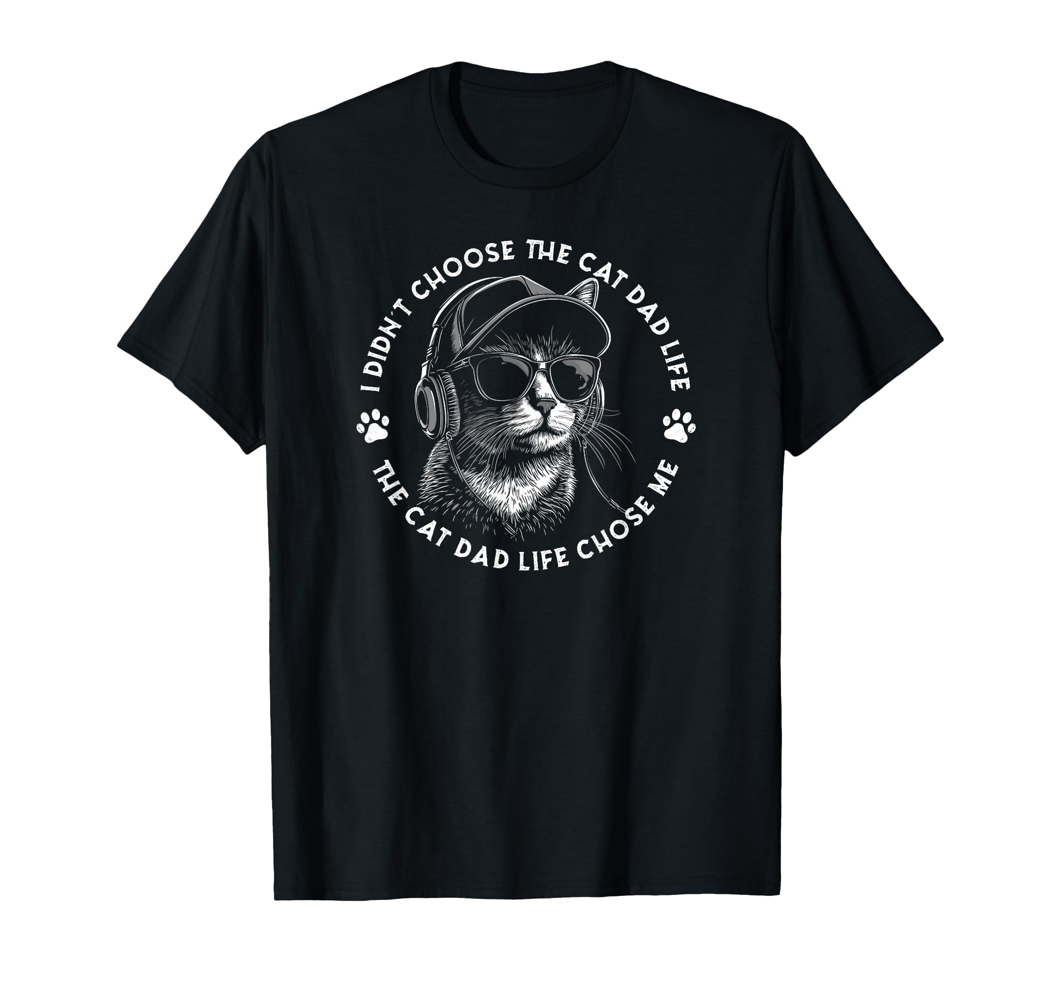 I Didnt Choose Cat Dad Life Cat Dad T-Shirt - Minimalist Print for Adults - T-Shirt, Sweatshirt, Hoodie
