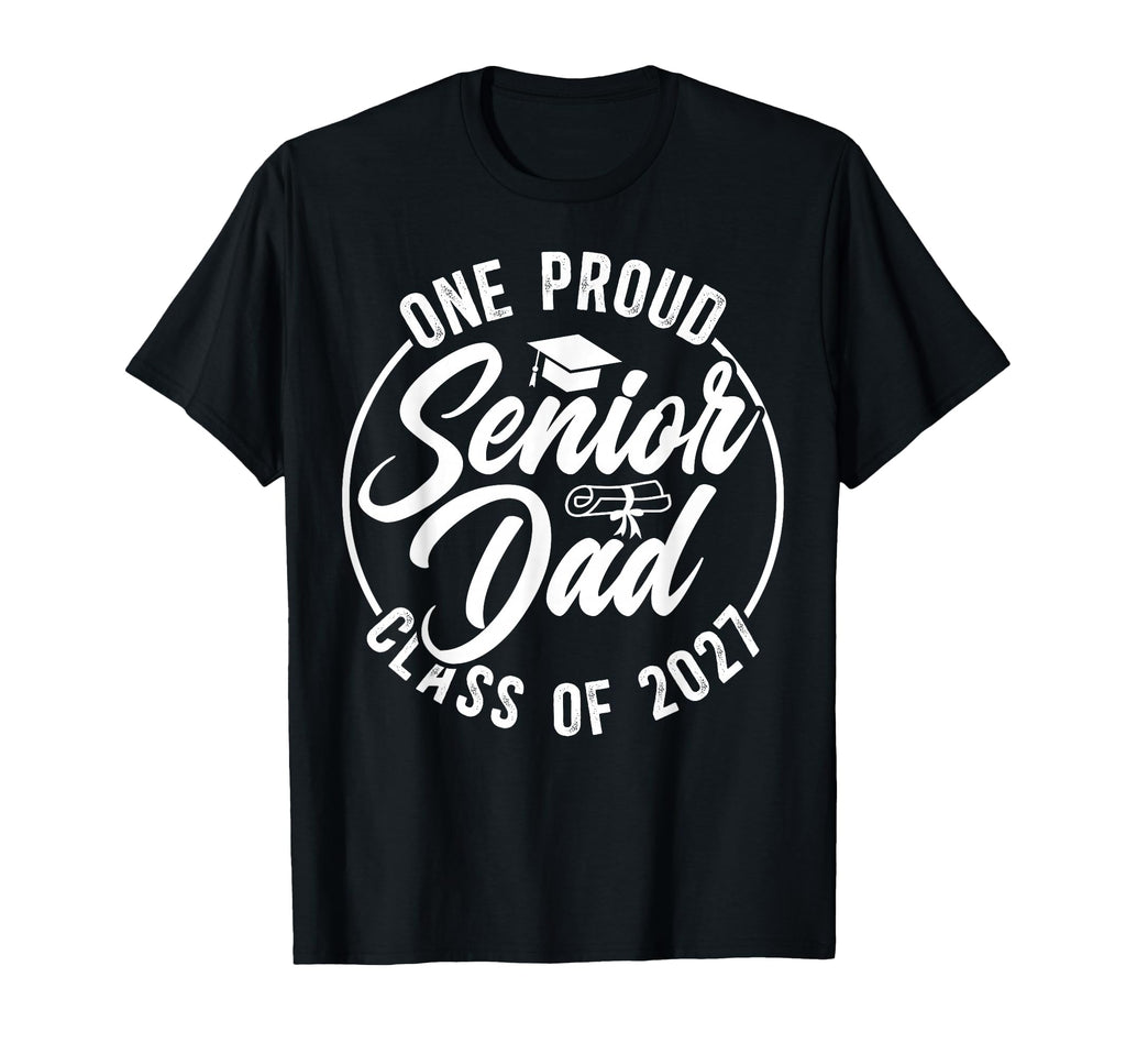 One Proud Senior Dad Class 2027 T-Shirt - Casual Everyday Wear for Adults - T-Shirt, Sweatshirt, Hoodie