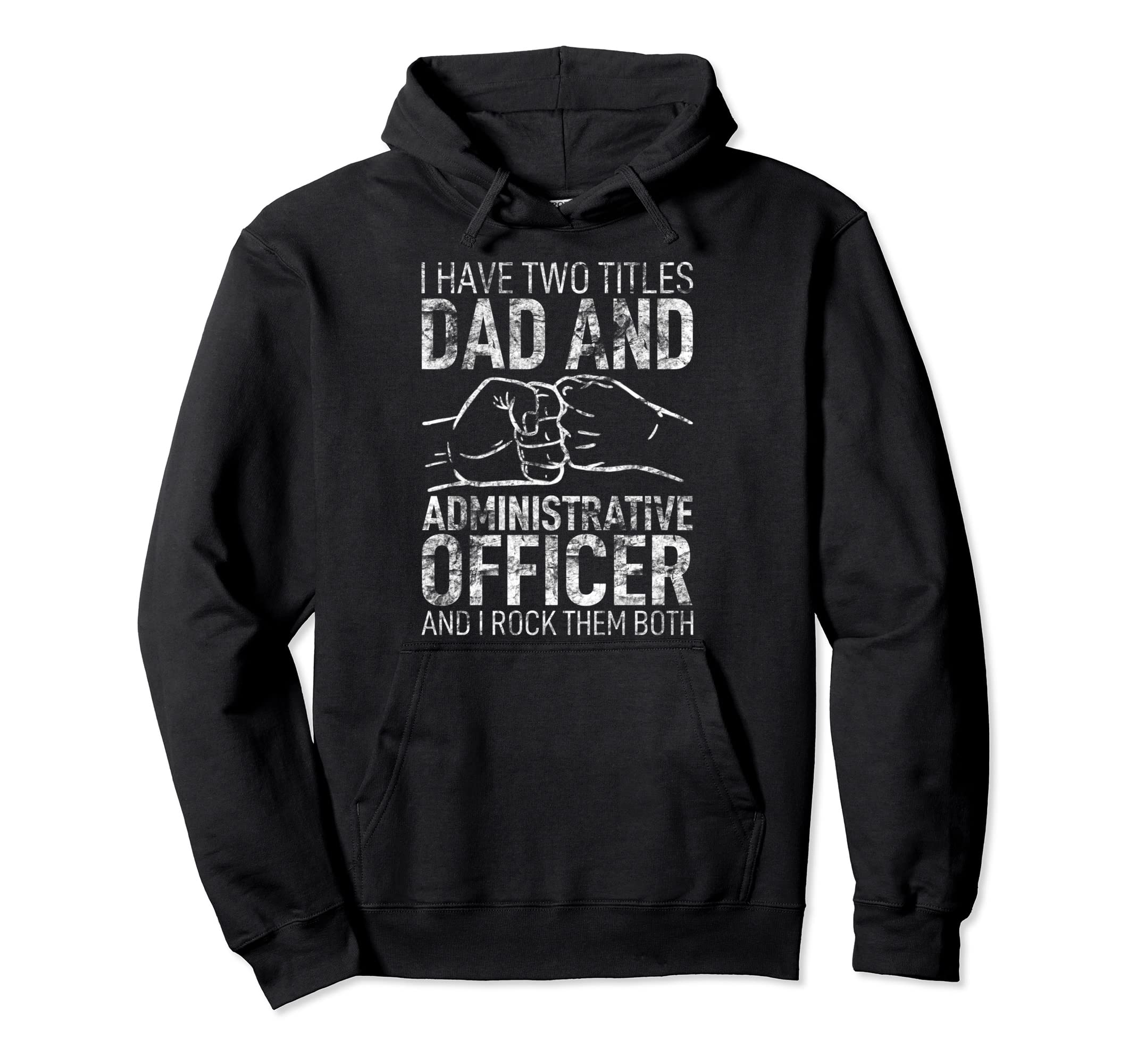 I Have Two Titles Dad Administrative Hoodie - Trendy Graphic Unisex - T-Shirt, Sweatshirt, Hoodie