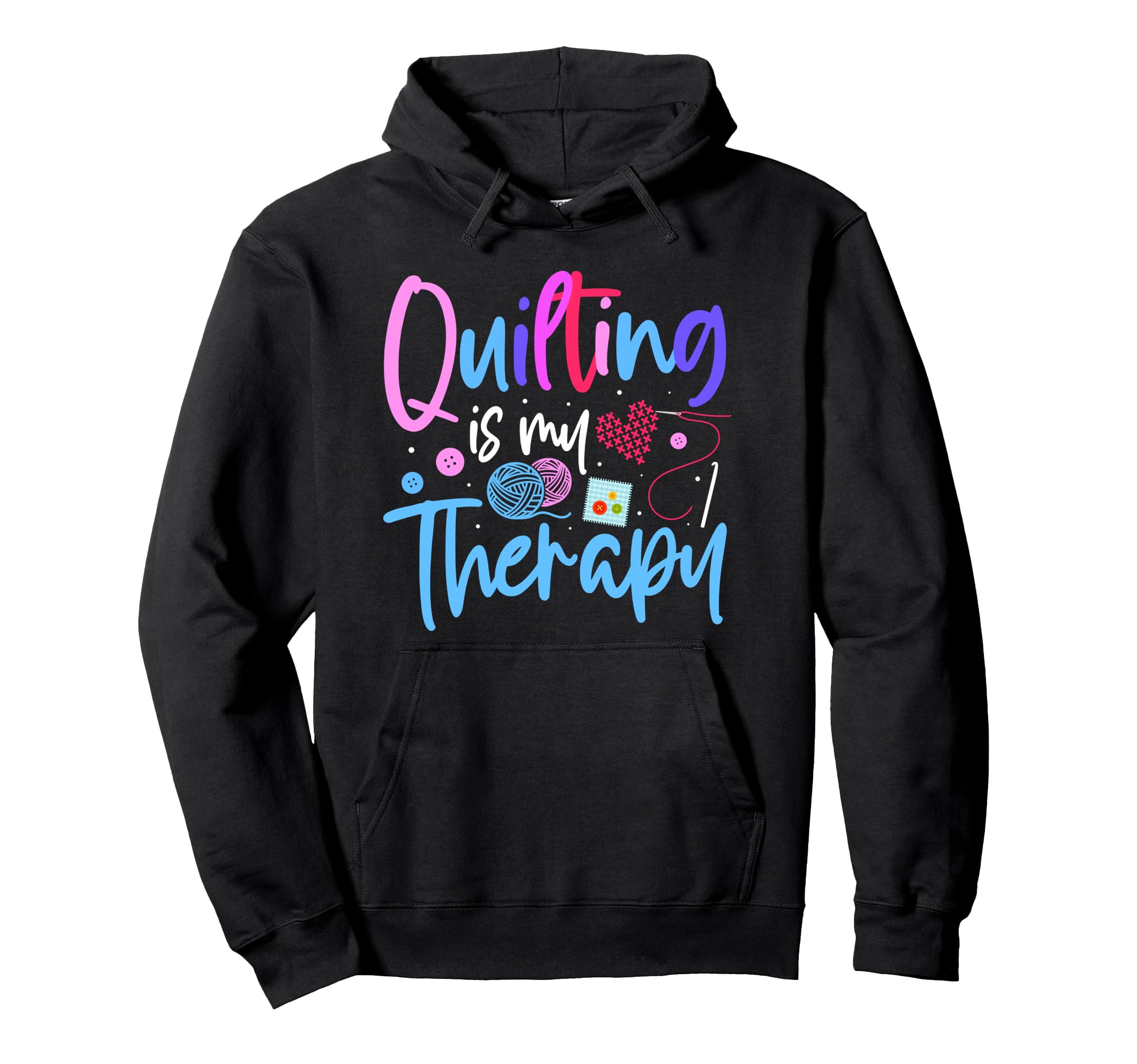 Quilting Is My Therapy Funny Quilting Hoodie - Custom Art Print for Adults - T-Shirt, Sweatshirt, Hoodie