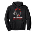 Cant Hear You Im Gaming Gamer Hoodie - Casual Everyday Wear for Adults - T-Shirt, Sweatshirt, Hoodie