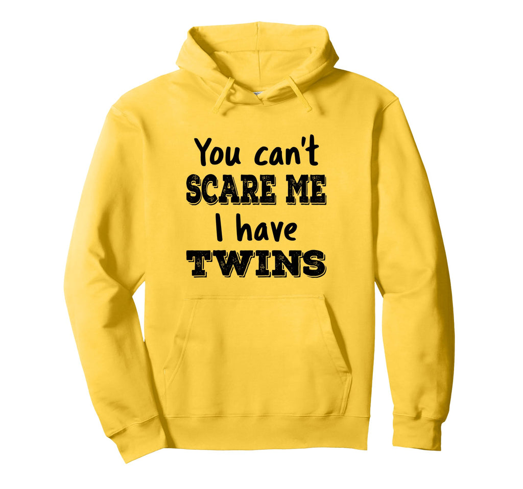 You Cant Scare Me I Have Twins Funny Hoodie - Fun Novelty Design Unisex - T-Shirt, Sweatshirt, Hoodie