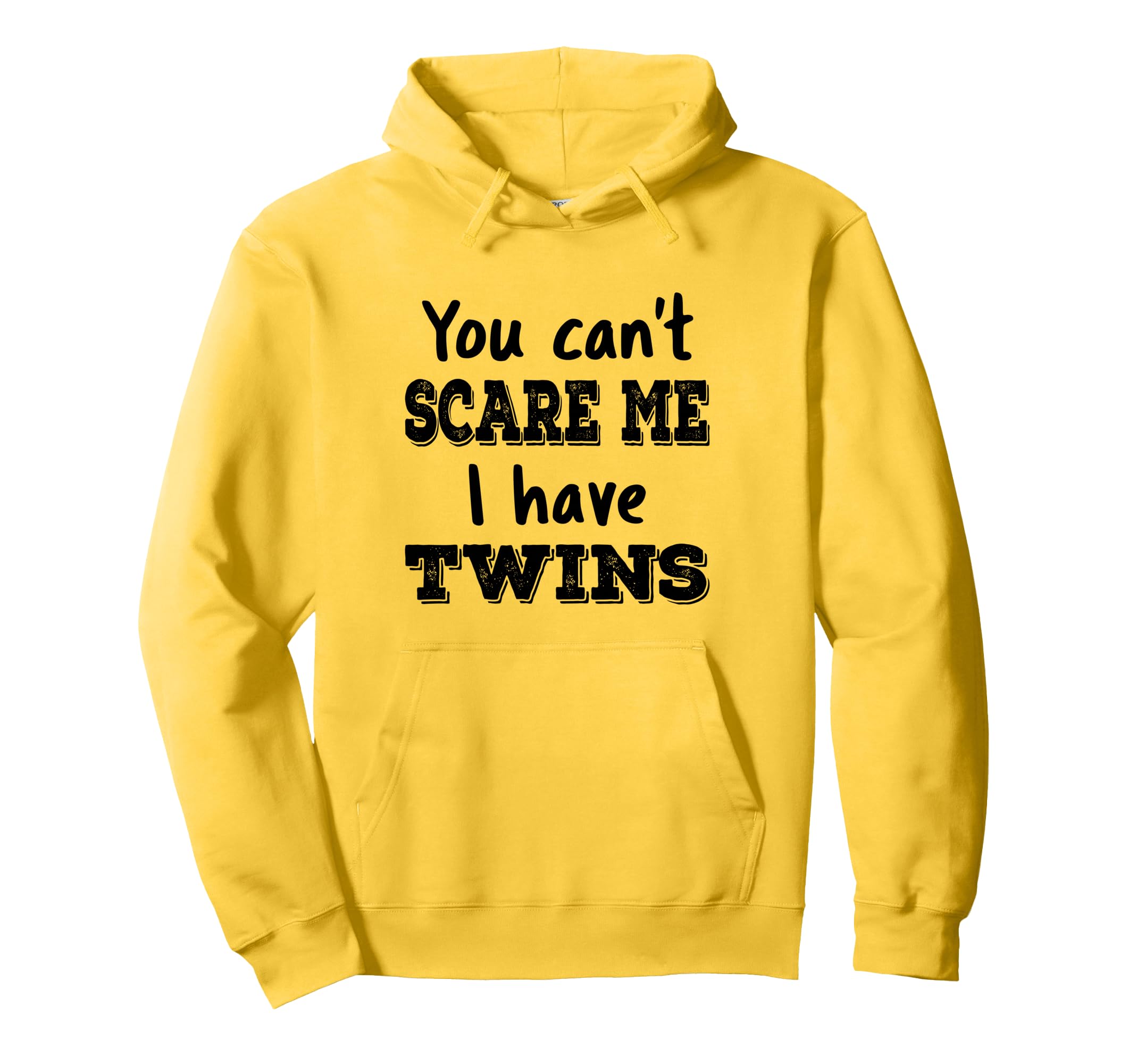 You Cant Scare Me I Have Twins Funny Hoodie - Fun Novelty Design Unisex - T-Shirt, Sweatshirt, Hoodie
