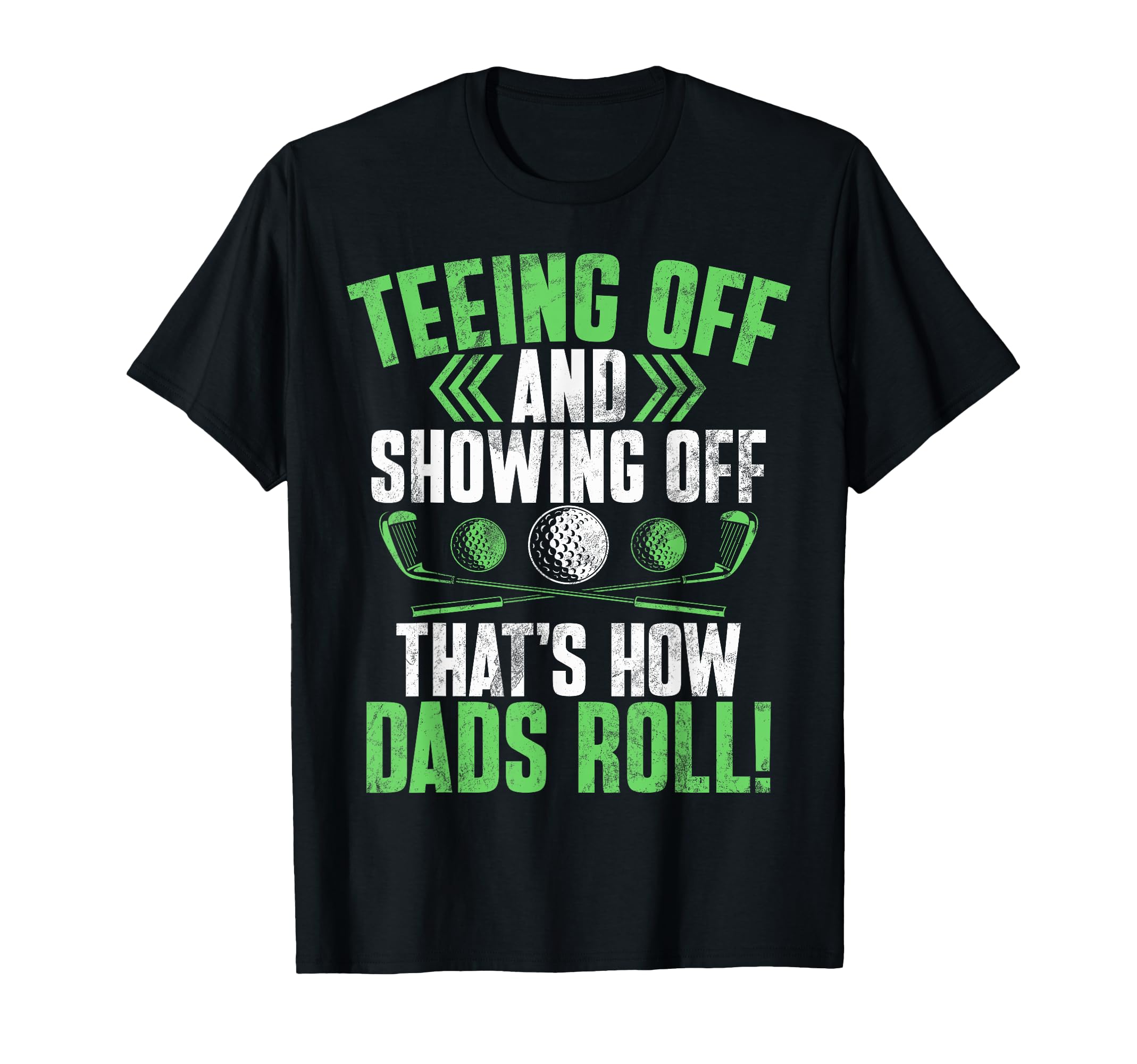 Teeing Off And Showing Off Thats T-Shirt - Fun Novelty Design Men Women - T-Shirt, Sweatshirt, Hoodie