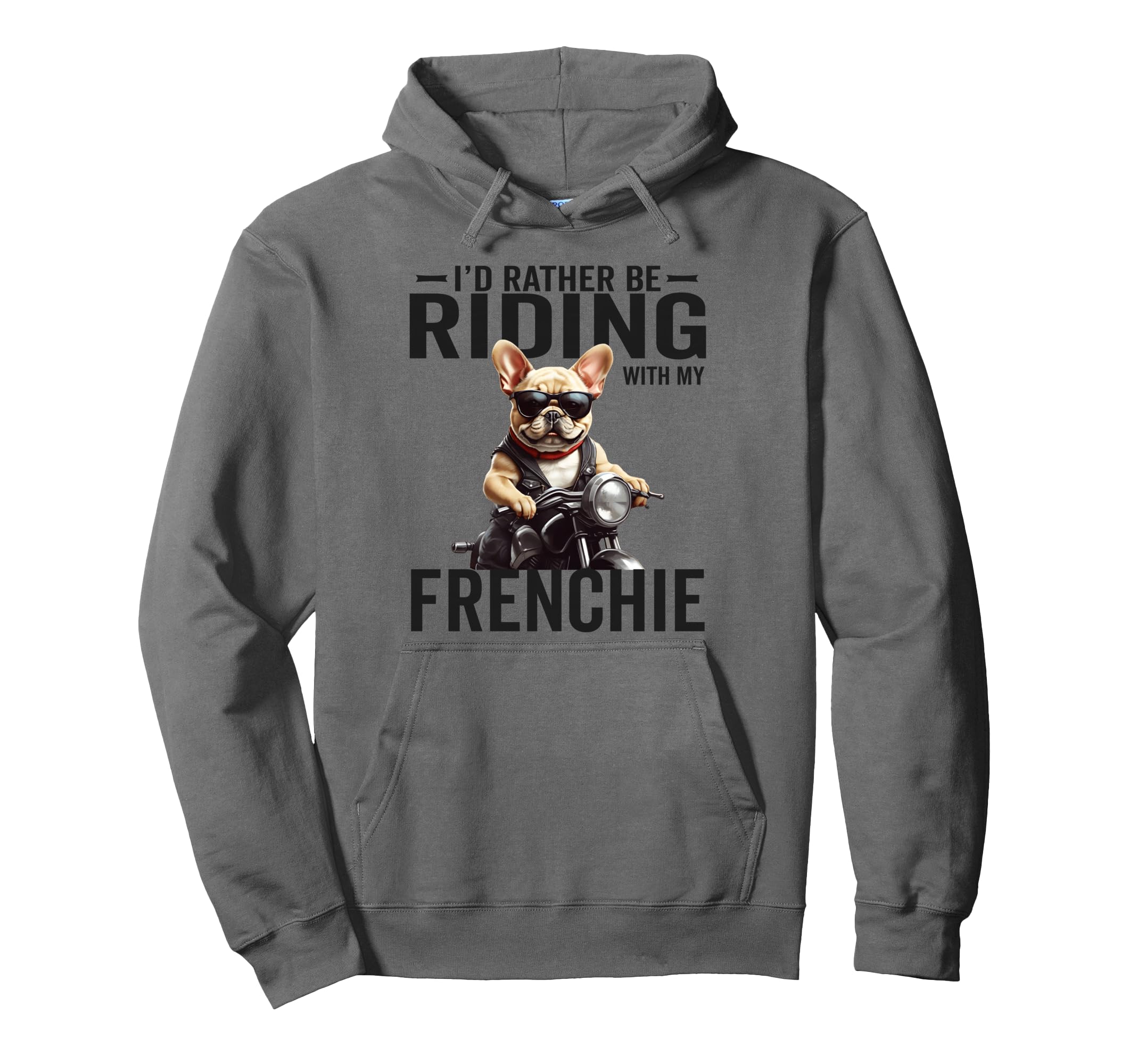 Id Rather Be Riding My Frenchie Hoodie - Fun Novelty Design Men Women - T-Shirt, Sweatshirt, Hoodie