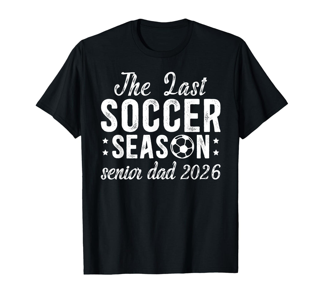 Last Soccer Season Soccer Senior Dad T-Shirt - Streetwear Style Men Women - T-Shirt, Sweatshirt, Hoodie