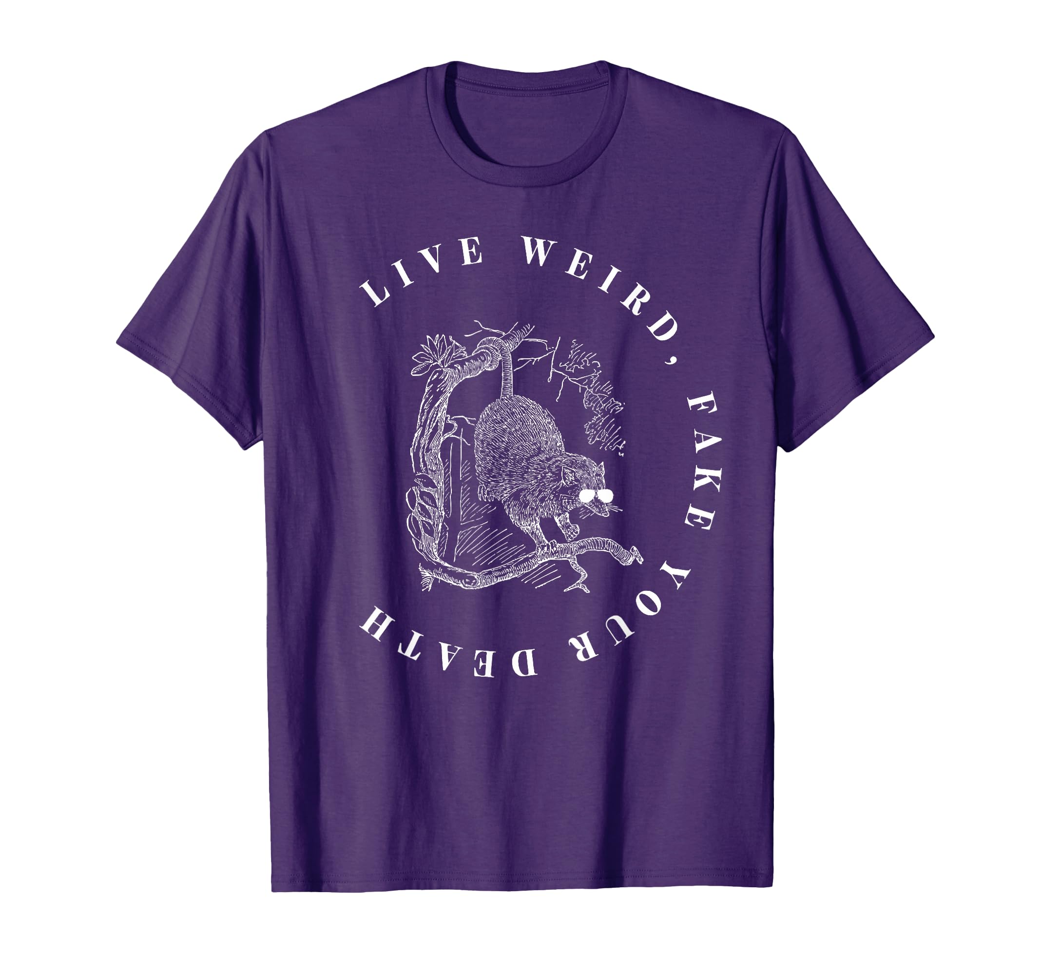 Funny Opossum Live Weird Fake Your Death T-Shirt - Novelty Apparel Unisex - T-Shirt, Sweatshirt, Hoodie