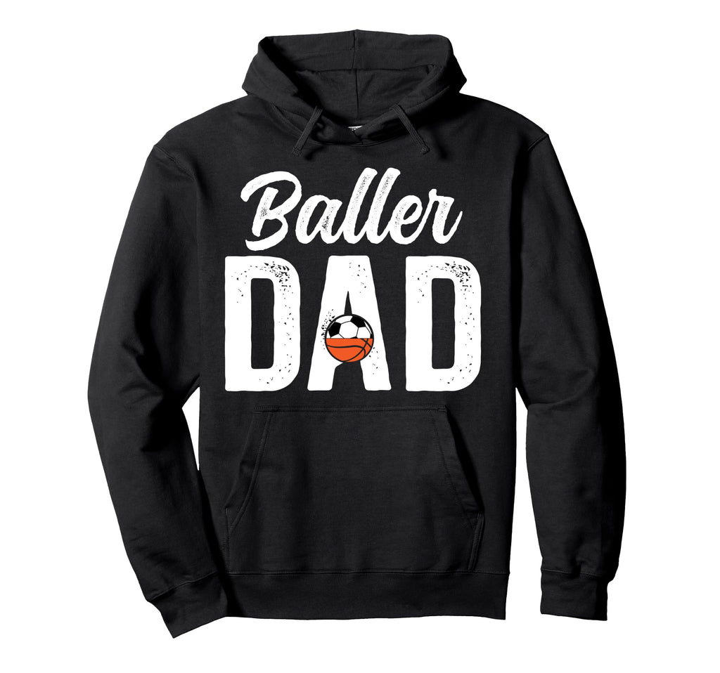 Baller Dad Proud Soccer Basketball Dad Hoodie - Custom Art Print Men Women - T-Shirt, Sweatshirt, Hoodie