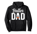 Baller Dad Proud Soccer Basketball Dad Hoodie - Custom Art Print Men Women - T-Shirt, Sweatshirt, Hoodie