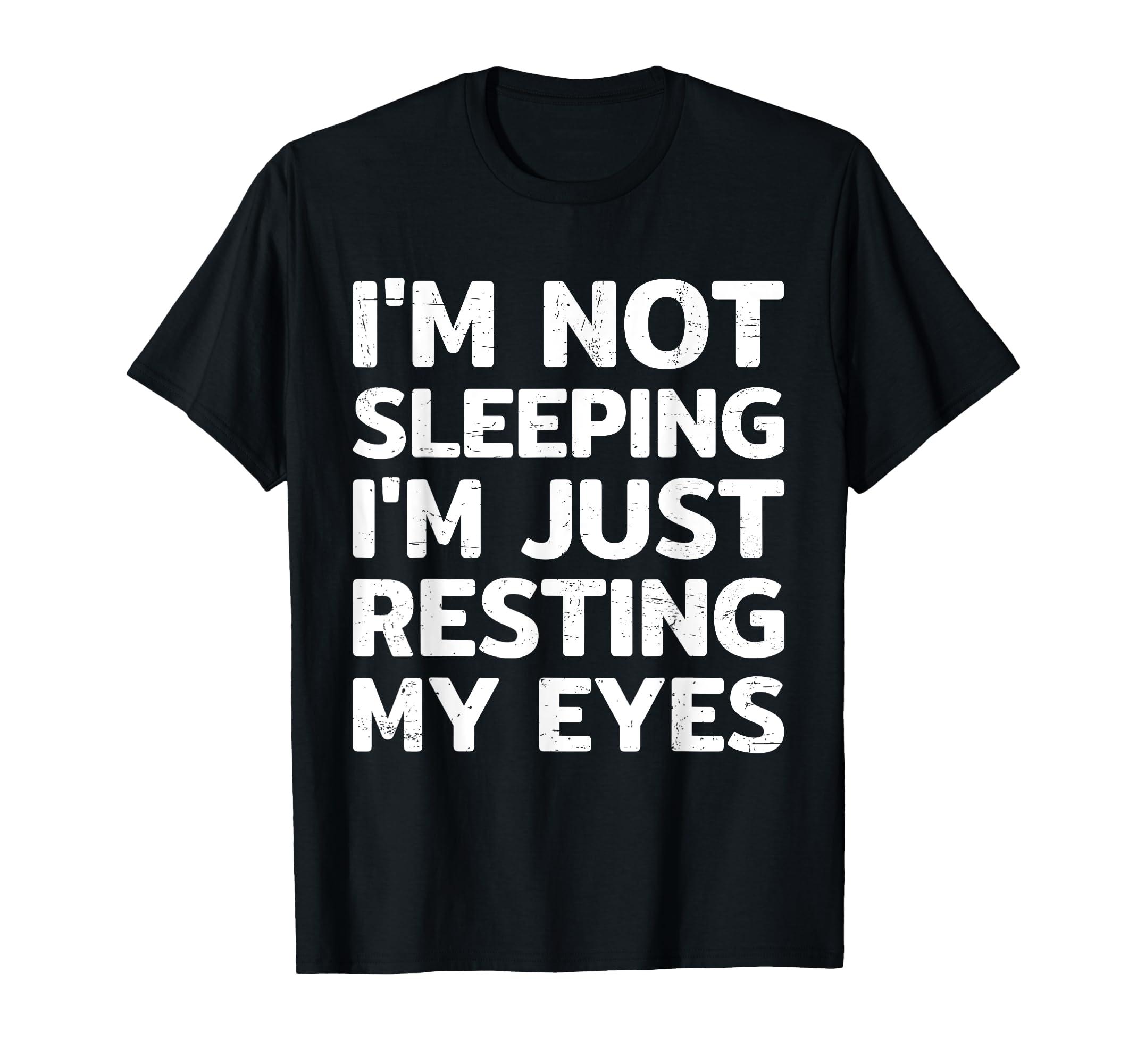 Im Not Sleeping Im Just Resting My T-Shirt - Novelty Apparel Men Women - T-Shirt, Sweatshirt, Hoodie