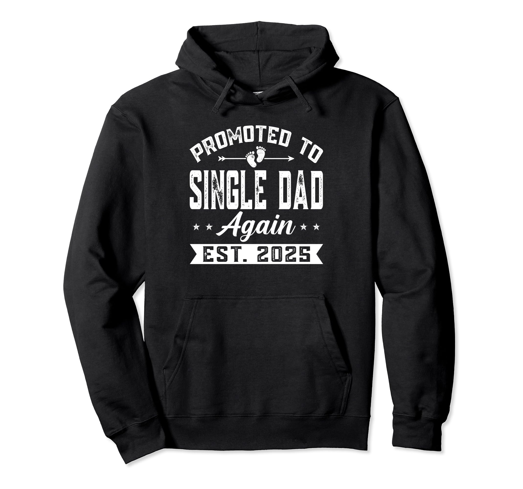 Promoted To Single Dad Again 2025 Hoodie - Fun Novelty Design for Adults - T-Shirt, Sweatshirt, Hoodie