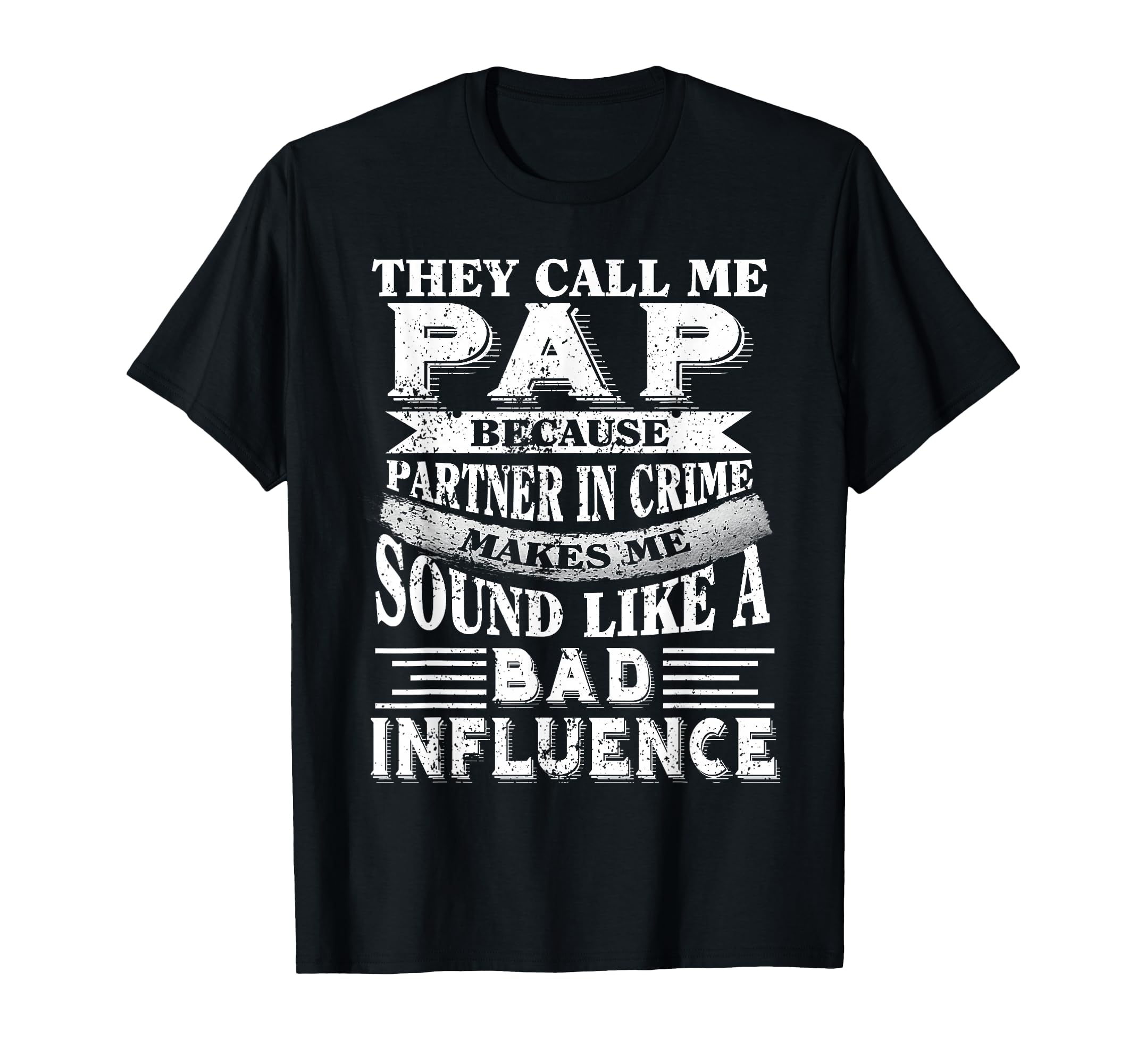They Call Me Pap Because Partner Crime T-Shirt - Trendy Graphic Men Women - T-Shirt, Sweatshirt, Hoodie