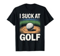 I Suck Golf Loser Dad Sarcastic Joke Golfing T-Shirt - Graphic Print Unisex - T-Shirt, Sweatshirt, Hoodie