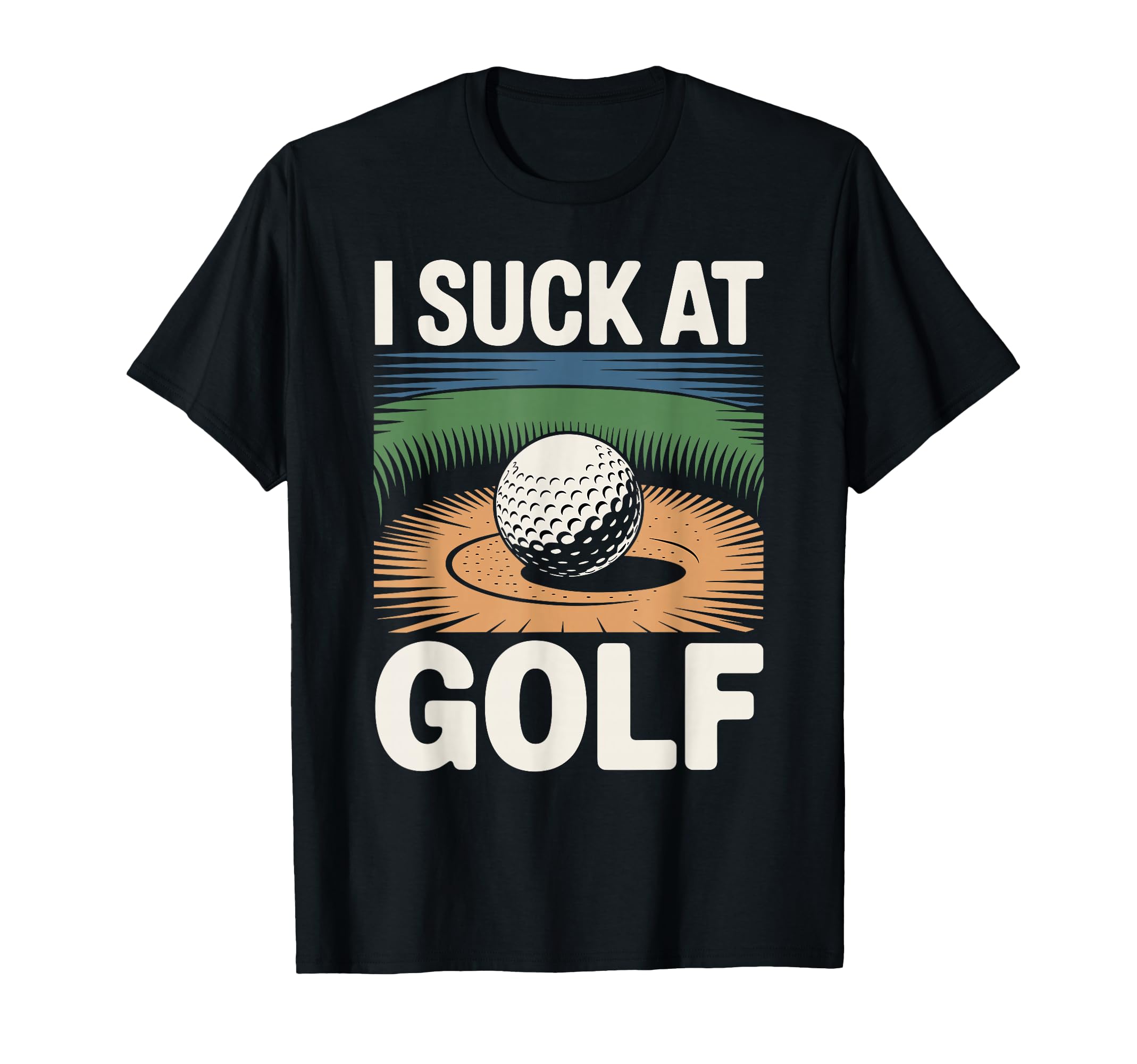 I Suck Golf Loser Dad Sarcastic Joke Golfing T-Shirt - Graphic Print Unisex - T-Shirt, Sweatshirt, Hoodie