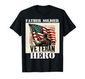 Proud Veteran Father Soldier Hero T-Shirt - Novelty Apparel Unisex - T-Shirt, Sweatshirt, Hoodie