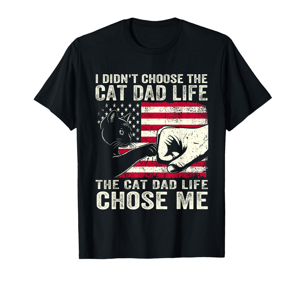 I Didnt Choose Cat Dad Life Father T-Shirt - Fun Novelty Design Unisex - T-Shirt, Sweatshirt, Hoodie