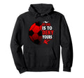 My Goal Is To Deny Yours Soccer Futbol Hoodie - Graphic Print Men Women - T-Shirt, Sweatshirt, Hoodie