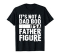 Funny Its Not Dad Bod Its Father T-Shirt - Aesthetic Graphic for Adults - T-Shirt, Sweatshirt, Hoodie