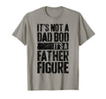 Its Not Dad Bod Its Father Figure Fathers T-Shirt - Unique Graphic Unisex - T-Shirt, Sweatshirt, Hoodie