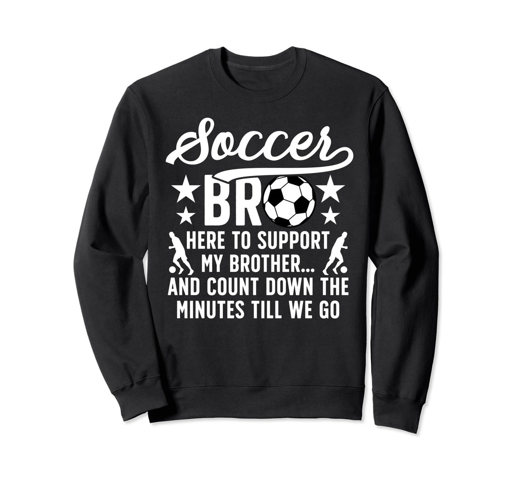 Soccer Bro Here To Support My Sweatshirt - Aesthetic Graphic Unisex - T-Shirt, Sweatshirt, Hoodie