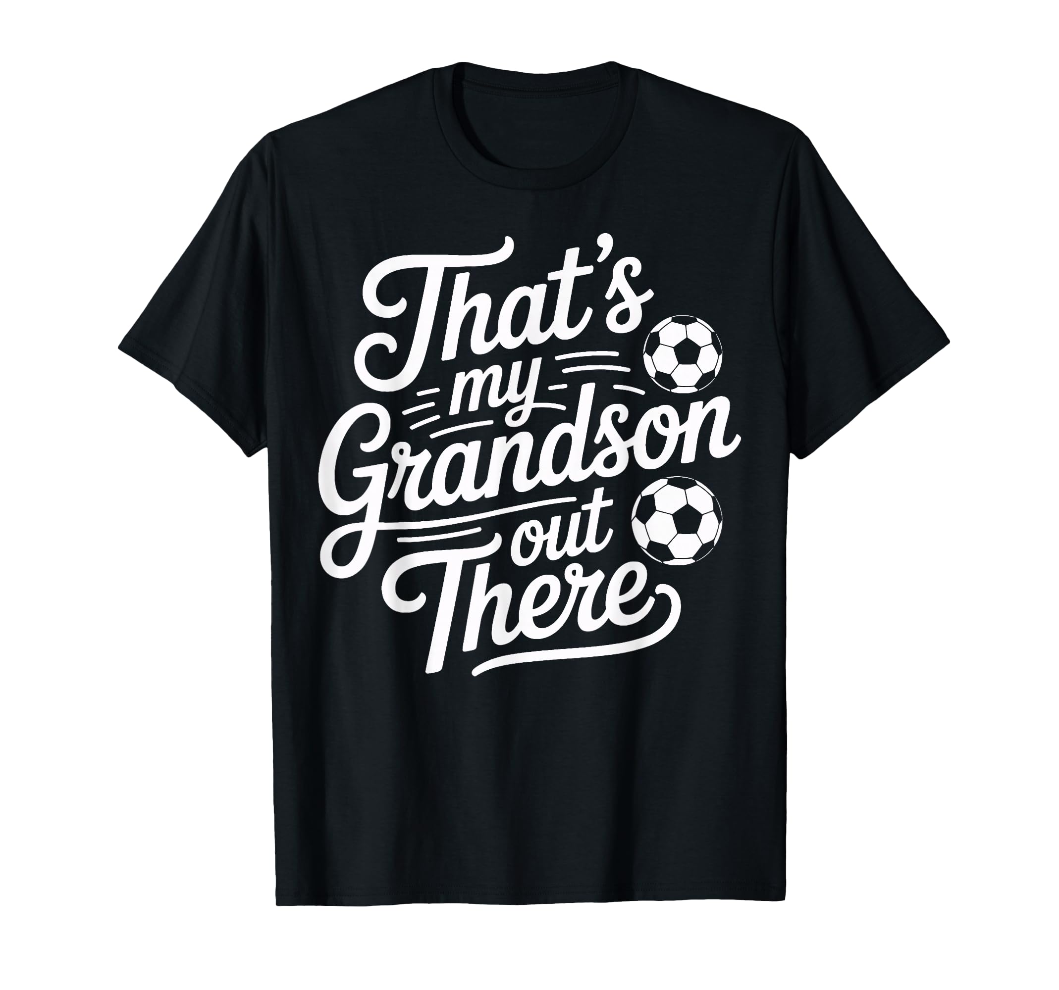 Thats My Grandson Out There Soccer T-Shirt - Casual Everyday Wear Unisex - T-Shirt, Sweatshirt, Hoodie