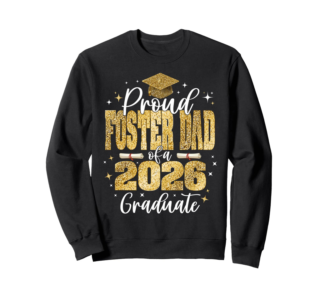 Proud Foster Dad Class 2026 Graduate Sweatshirt - Graphic Print Unisex - T-Shirt, Sweatshirt, Hoodie