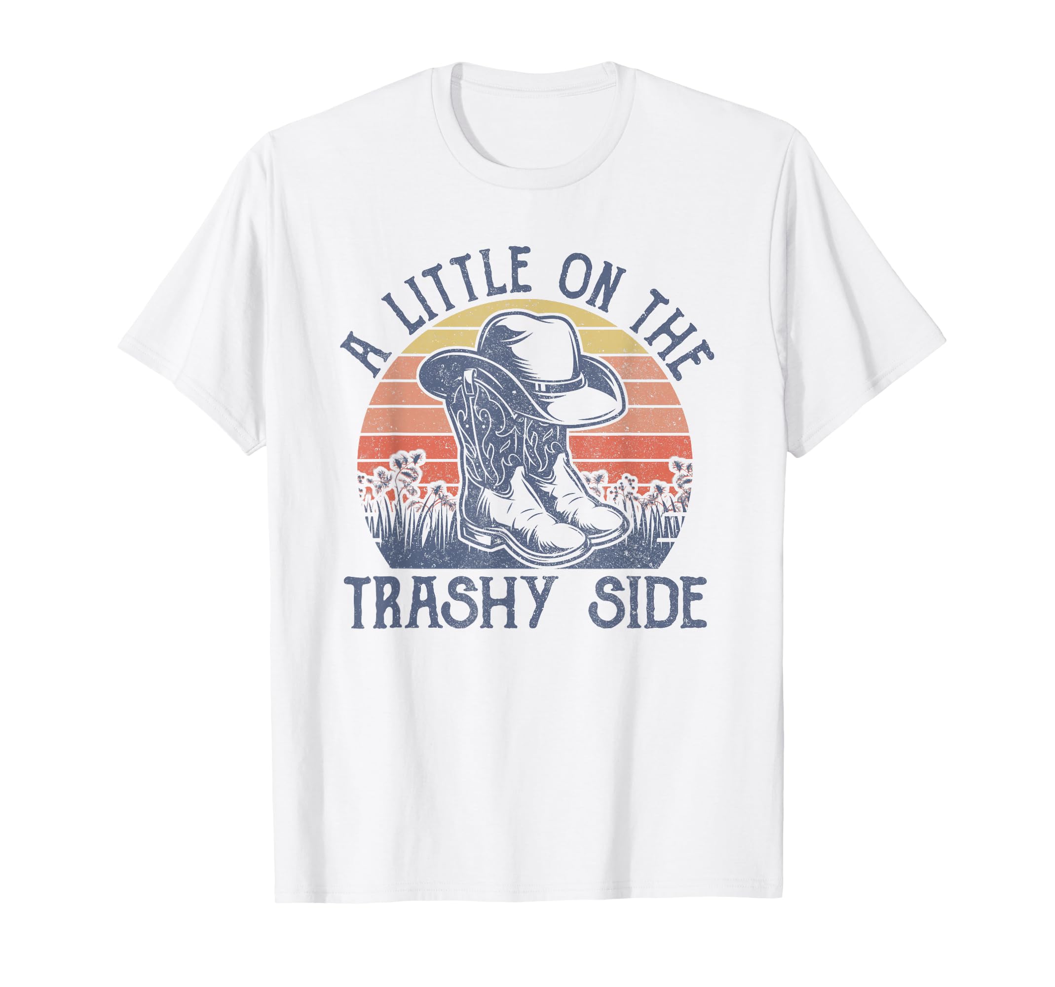 Little Trashy Side Cowboy Hat Country T-Shirt - Novelty Apparel for Adults - T-Shirt, Sweatshirt, Hoodie