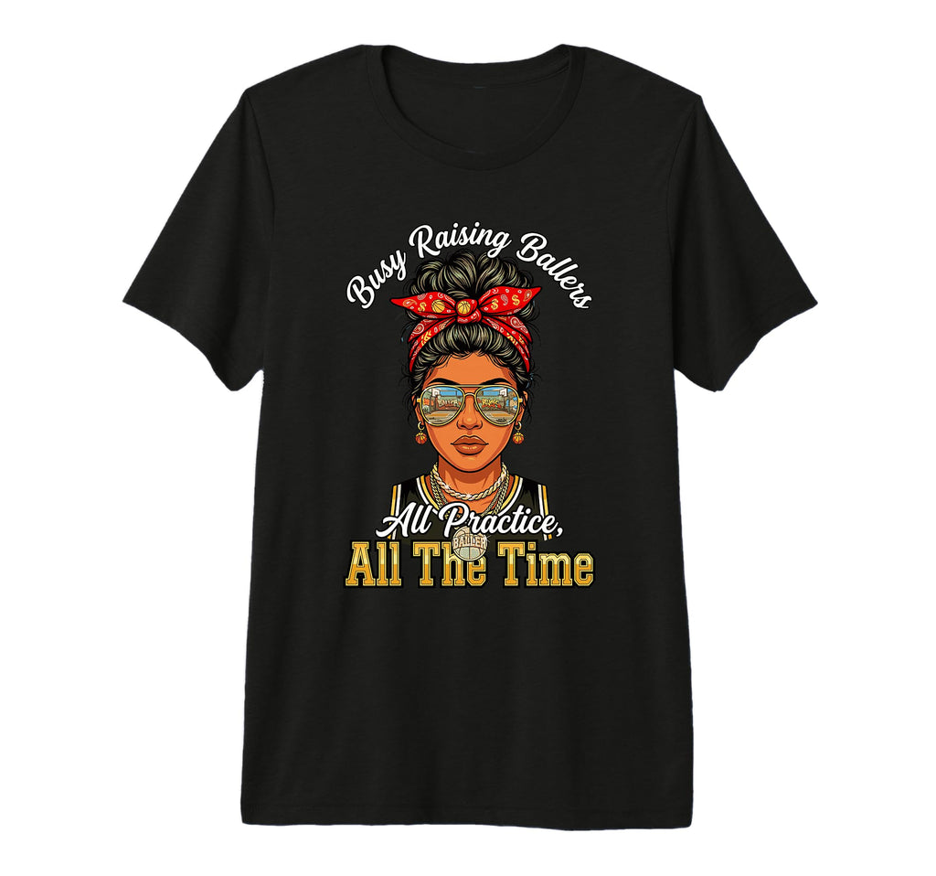 Busy Raising Ballers All Practice All T-Shirt - Graphic Print for Adults - T-Shirt, Sweatshirt, Hoodie