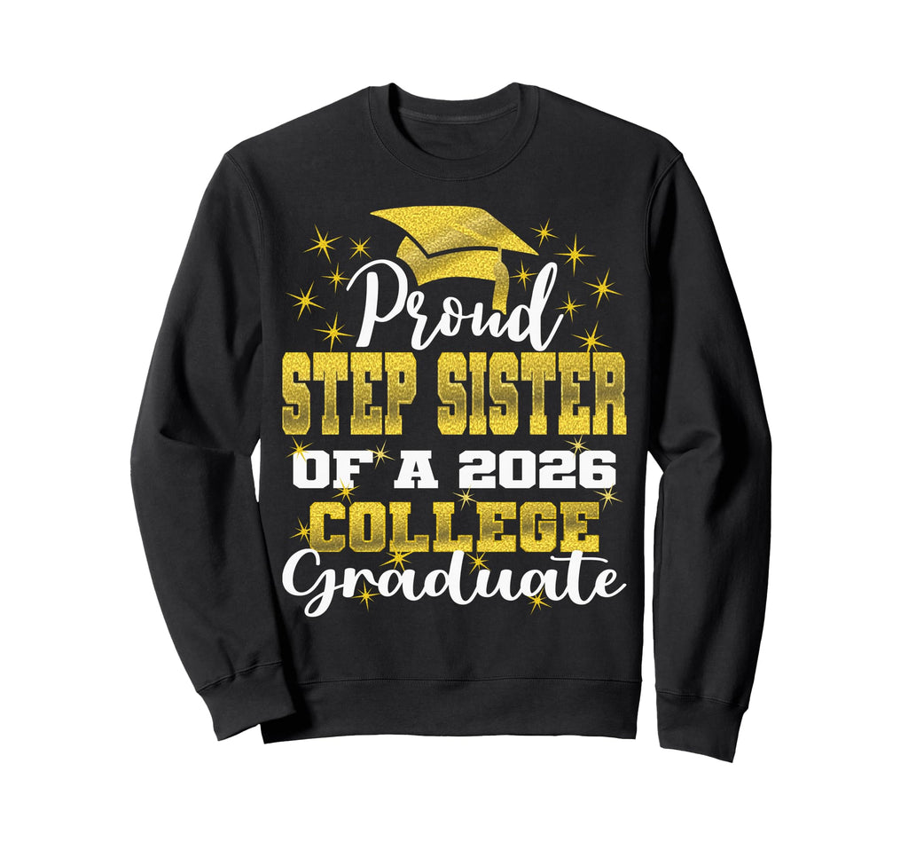 Proud Step Sister 2026 College Graduate Sweatshirt - Graphic Print Unisex - T-Shirt, Sweatshirt, Hoodie