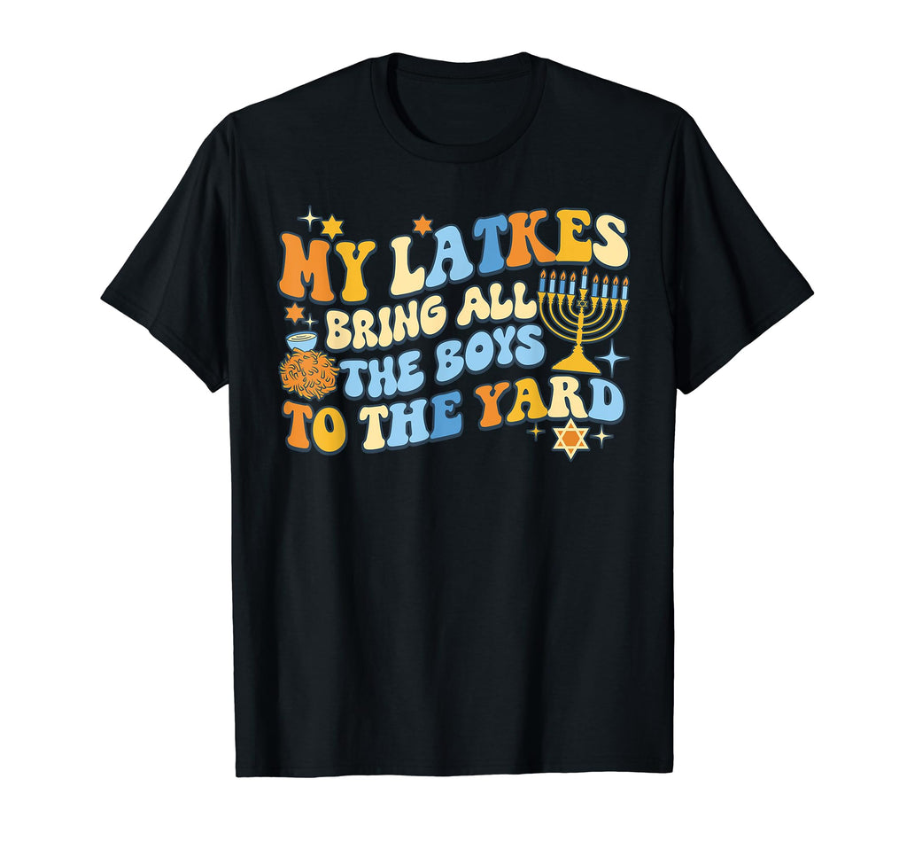 My Latkes Bring All To Yard Hanukkah T-Shirt - Graphic Print for Adults - T-Shirt, Sweatshirt, Hoodie