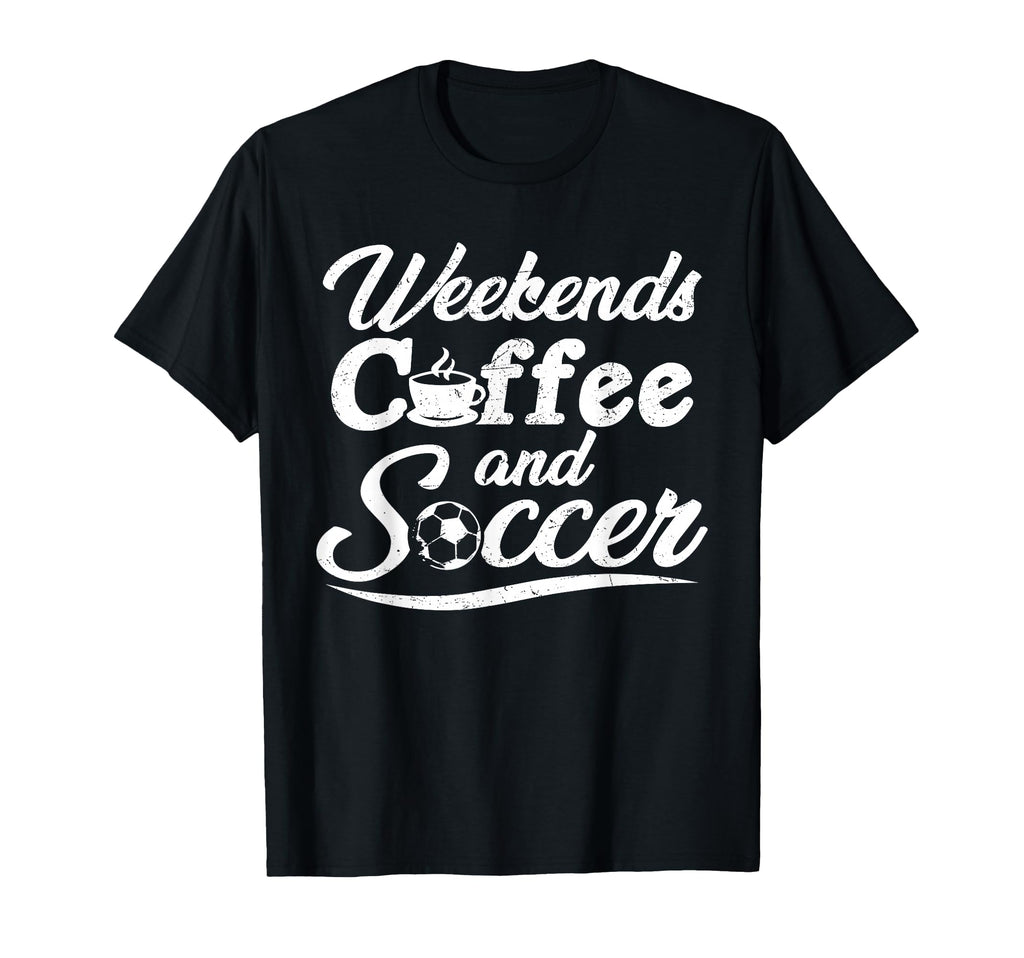 Weekends Coffee And Soccer Fun T-Shirt - Aesthetic Graphic Men Women - T-Shirt, Sweatshirt, Hoodie