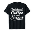 Weekends Coffee And Soccer Fun T-Shirt - Aesthetic Graphic Men Women - T-Shirt, Sweatshirt, Hoodie