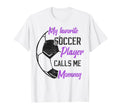 My Favorite Soccer Player Calls Me T-Shirt - Aesthetic Graphic Men Women - T-Shirt, Sweatshirt, Hoodie