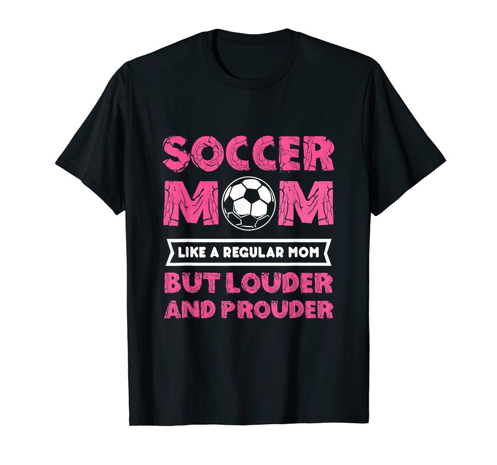 Soccer Mom Louder And Prouder Soccer T-Shirt - Custom Art Print for Adults - T-Shirt, Sweatshirt, Hoodie