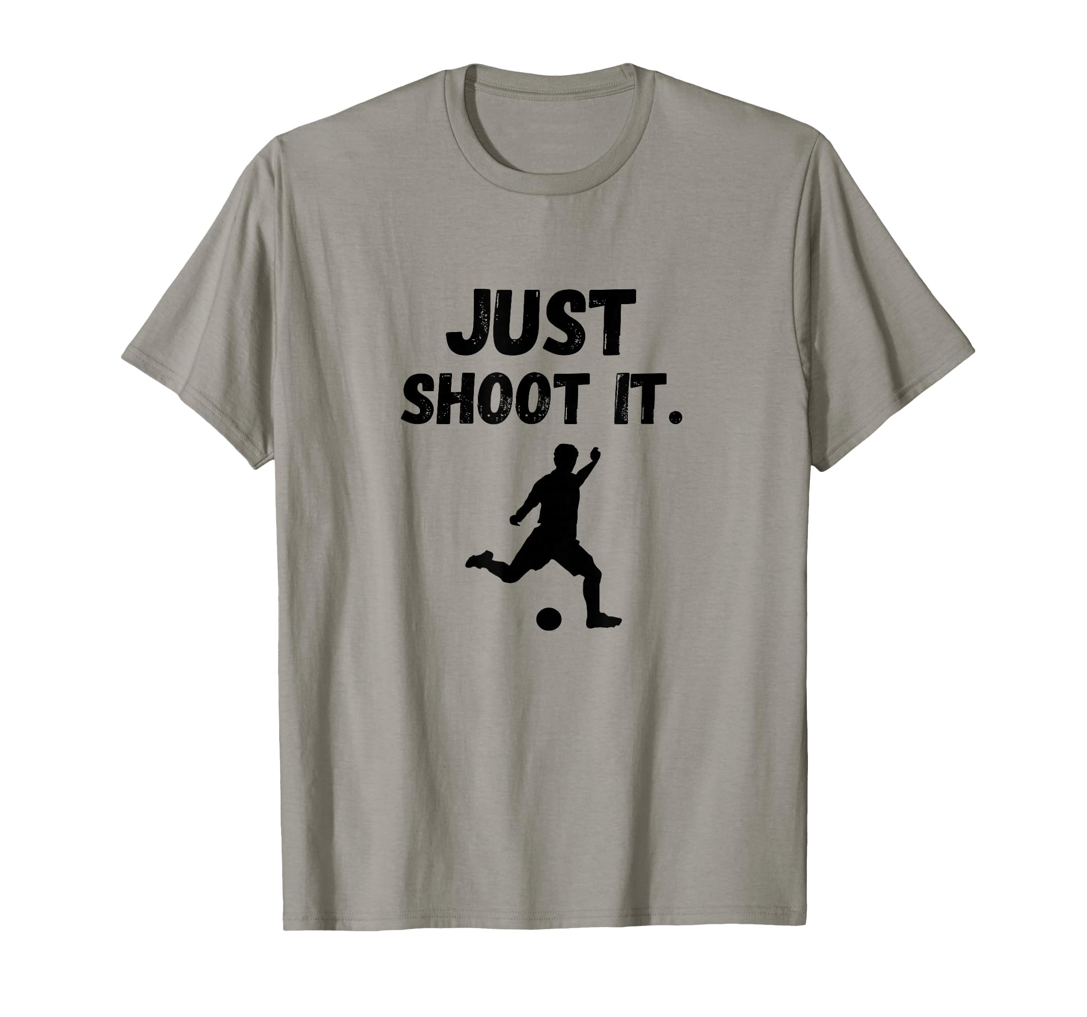 Soccer Player Just Shoot It Footballer T-Shirt - Trendy Graphic Unisex - T-Shirt, Sweatshirt, Hoodie