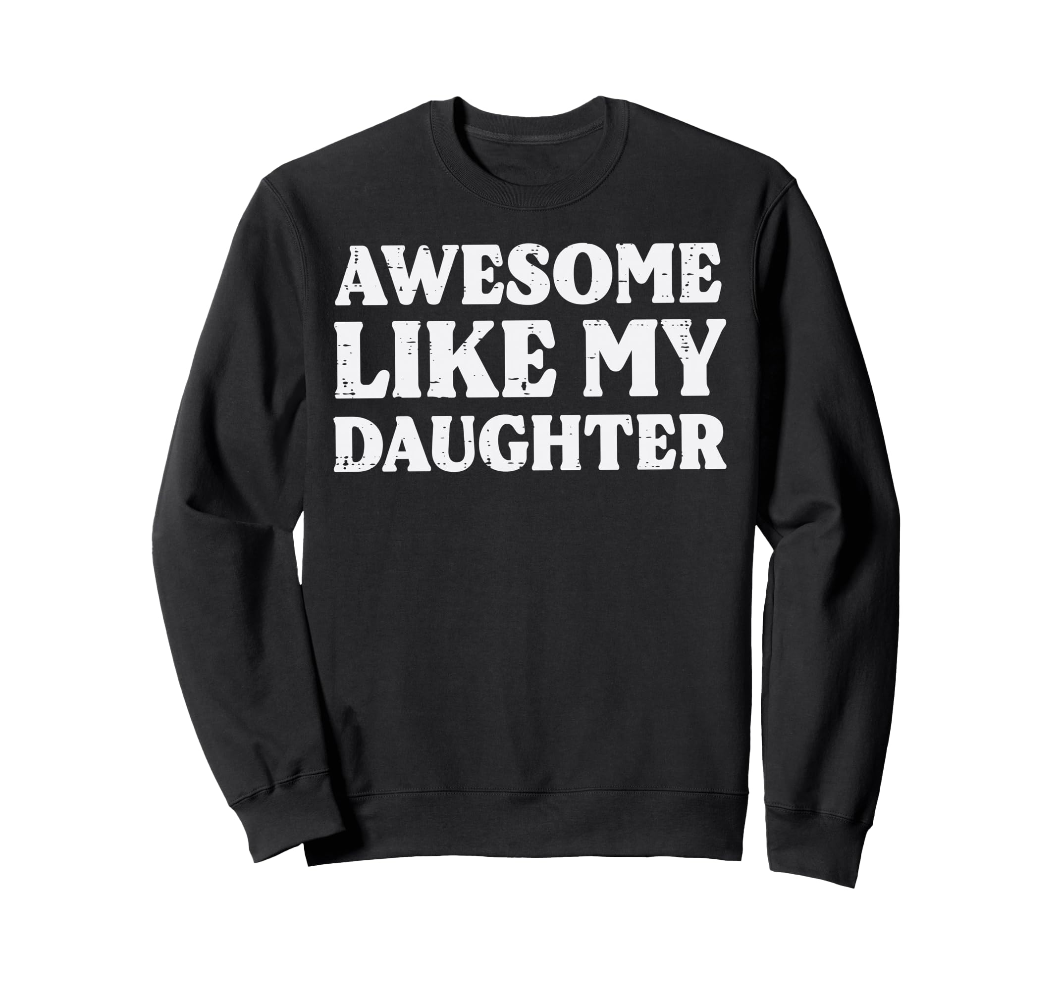 Fathers Day Awesome Like Daughter Sweatshirt - Custom Art Print Unisex - T-Shirt, Sweatshirt, Hoodie
