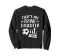 Thats My Granddaughter Out There Sweatshirt - Novelty Apparel Unisex - T-Shirt, Sweatshirt, Hoodie
