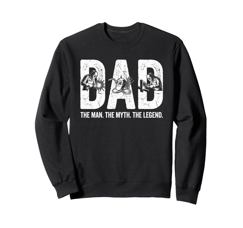 Welding Dad Myth Legend Funny Welder Sweatshirt - Unique Graphic Unisex - T-Shirt, Sweatshirt, Hoodie