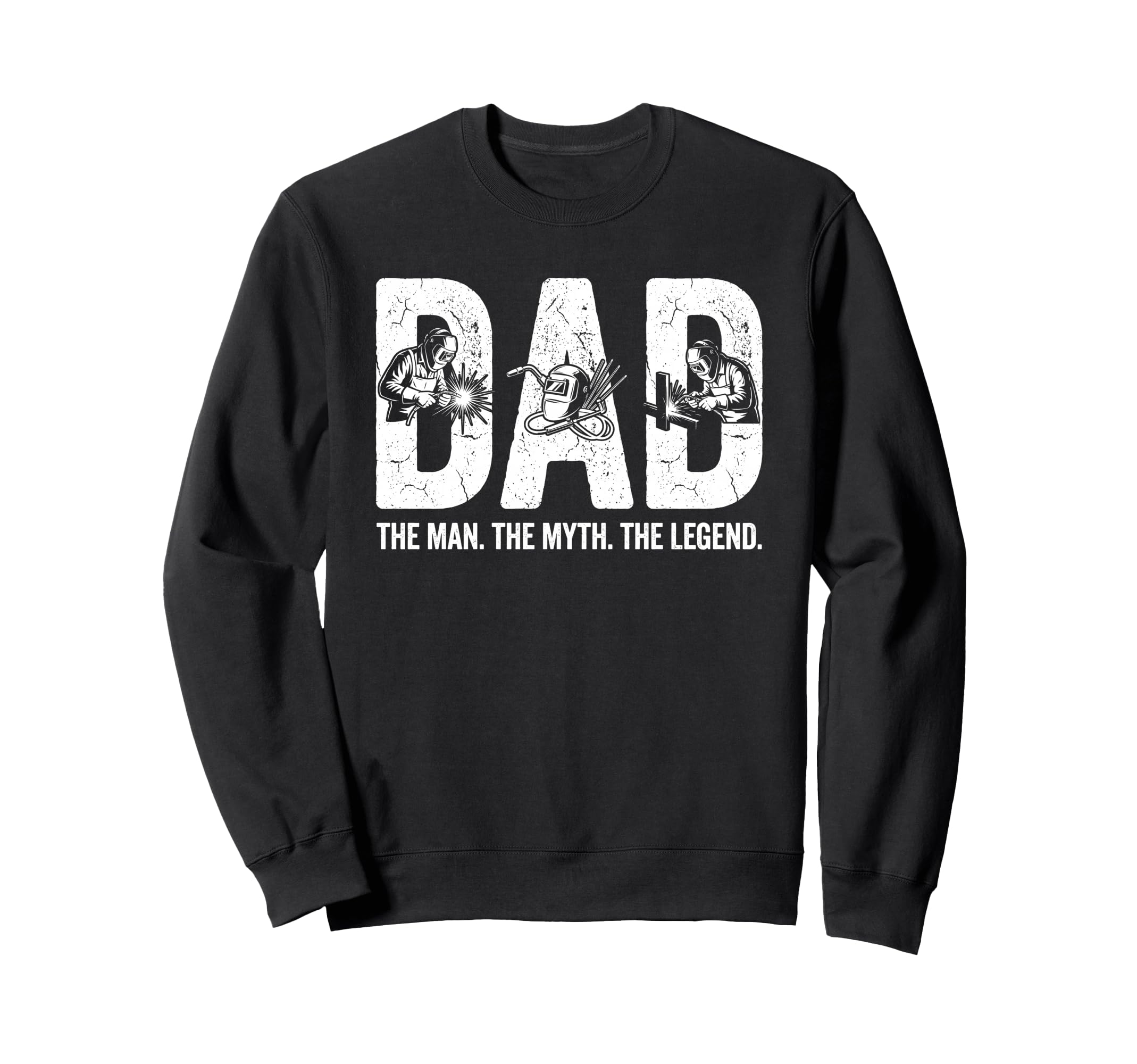 Welding Dad Myth Legend Funny Welder Sweatshirt - Unique Graphic Unisex - T-Shirt, Sweatshirt, Hoodie