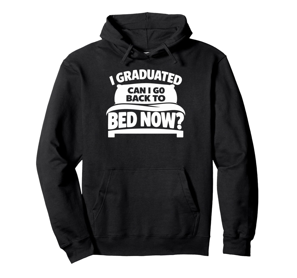 Senior Graduation I Graduate Can I Go Hoodie - Graphic Print Men Women - T-Shirt, Sweatshirt, Hoodie
