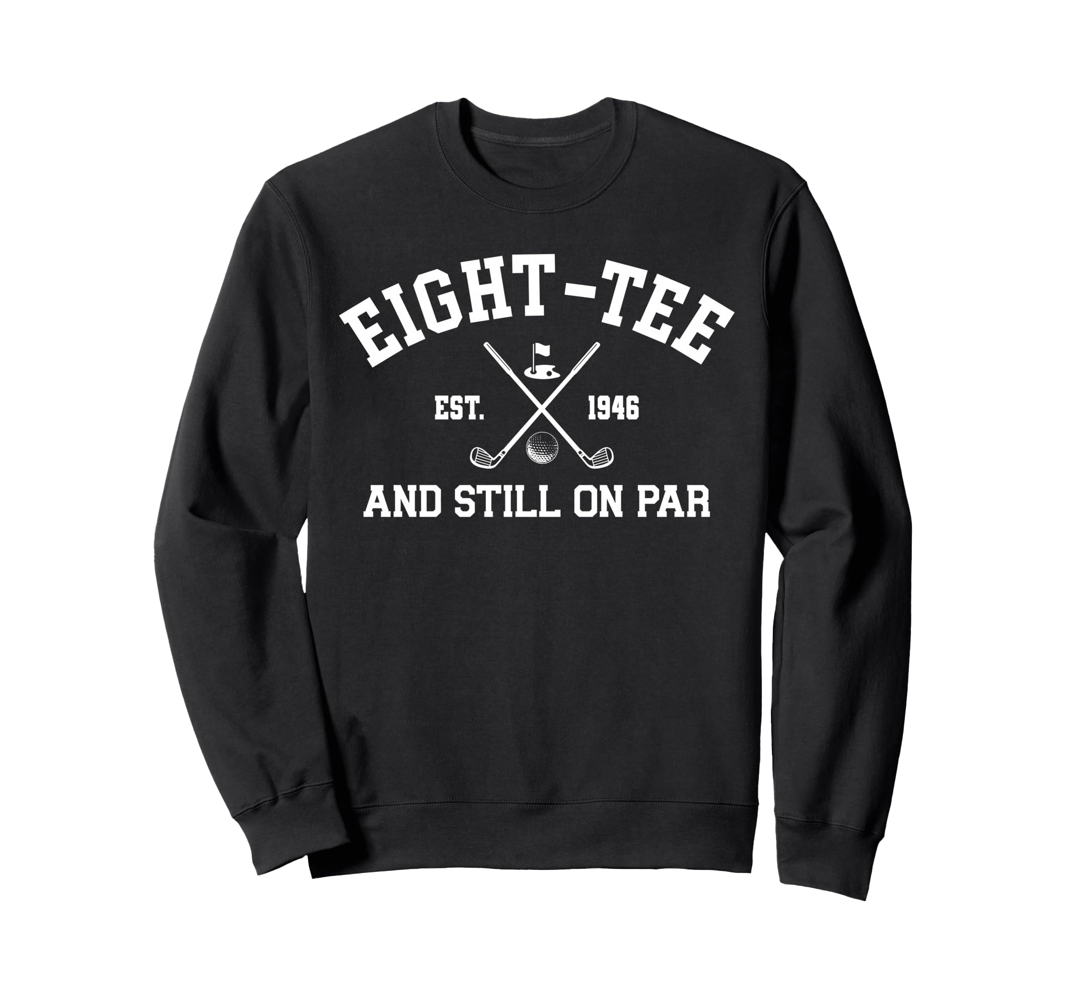 Eight And Still Par Golf 1946 80Th Sweatshirt - Custom Art Print Men Women - T-Shirt, Sweatshirt, Hoodie