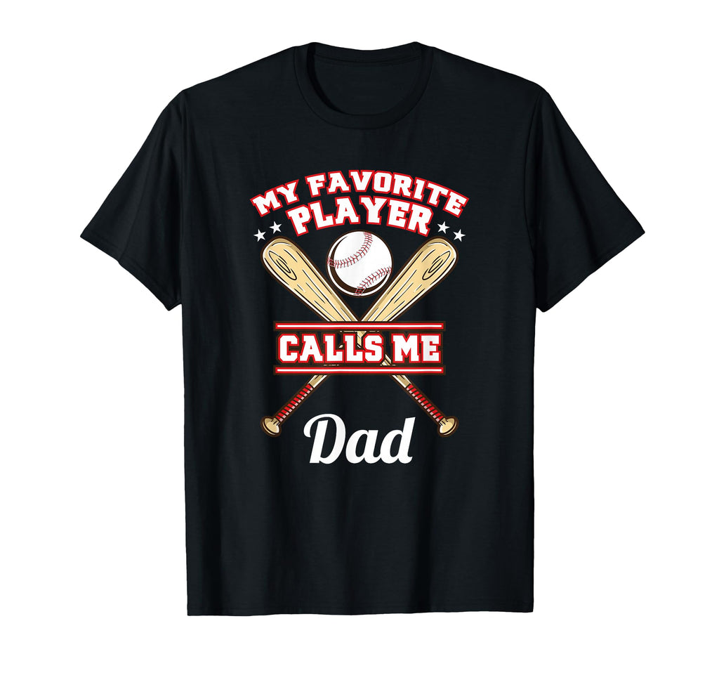 My Favorite Player Calls Me Dad Baseball T-Shirt - Novelty Apparel Unisex - T-Shirt, Sweatshirt, Hoodie